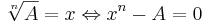 \sqrt[n]{A} = x \Leftrightarrow x^n - A = 0