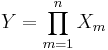  Y = \prod_{m=1}^n X_m