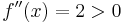 f''(x) = 2>0\,