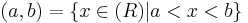 (a, b) = \{x\in\mathbb(R) | a < x < b\}