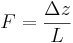 F =  \dfrac {\Delta z}{L}