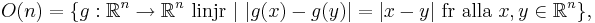 O(n) = \{ g : \R^n \rightarrow \R^n \ \mbox{linjär} \ | \ |g(x) - g(y)| = |x - y| \ \mbox{för alla} \ x,y \in \R^n \} ,