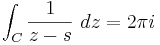 \int_C{\frac{1}{z-s}\ dz}=2\pi i