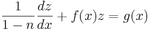 \frac {1}{1-n} \frac {dz}{dx} + f(x)z = g(x)