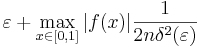  \varepsilon + \max_{x\in[0,1]}\vert f(x)
\vert\frac{1}{2n\delta^2(\varepsilon)}
