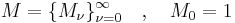 M=\{M_\nu\}_{\nu=0}^\infty \quad , \quad M_0=1 