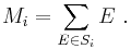 M_i = \sum\limits_{E\in S_i} E\ .\,