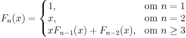 F_n(x)=\left\{\begin{matrix}
1,\qquad\qquad\qquad\qquad&\mbox{om }n=1\\
x,\qquad\qquad\qquad\qquad&\mbox{om }n=2\\
xF_{n-1}(x)+F_{n-2}(x),&\mbox{om }n\ge3
\end{matrix}\right.