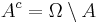 A^c = \Omega \setminus A