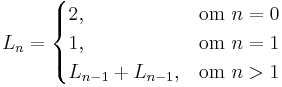 L_n = \begin{cases}
2,&\mbox{om } n = 0\\
1,&\mbox{om } n = 1\\
L_{n-1}+L_{n-1},&\mbox{om } n > 1
\end{cases}