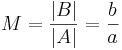 M=\frac{|B|}{|A|}=\frac{b}{a}