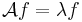 
\mathcal A f = \lambda f
