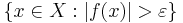 \{x \in X : \vert f(x) \vert > \varepsilon\}