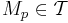 M_p \in \mathcal{T}