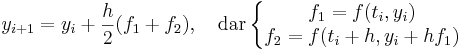 y_{i+1}=y_i+\frac{h}{2}(f_1+f_2), \quad \mbox{dar}\left\{\begin{matrix} f_1=f(t_i,y_i) \\ f_2=f(t_i+h, y_i+hf_1) \end{matrix}\right.