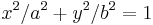 x^2/a^2 + y^2/b^2 = 1 \,