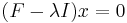 \;(F-\lambda I)x=0