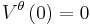 V^{\theta} \left( 0 \right) = 0