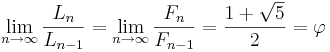 \lim_{n\rightarrow\infty}\frac{L_n}{L_{n-1}} =
\lim_{n\rightarrow\infty}\frac{F_n}{F_{n-1}} =
\frac{1+\sqrt{5}}{2} = \varphi
