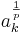  a_k^\frac{1}{p} 