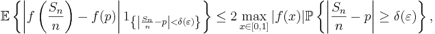 \mathbb{E}\left\{\left\vert f\left(\frac{S_n}{n}\right) -
f(p)\right\vert 1_{\left\{\left\vert \frac{S_n}{n} - p \right\vert
< \delta(\varepsilon)\right\}}\right\} \leq 2\max_{x\in[0,1]}\vert
f(x)\vert \mathbb{P}\left\{\left\vert \frac{S_n}{n} - p
\right\vert \geq \delta(\varepsilon)\right\},
