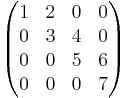 \begin{pmatrix} 1 & 2 & 0 & 0 \\ 0 & 3 & 4 & 0 \\ 0 & 0 & 5 & 6 \\ 0 & 0 & 0 & 7 \end{pmatrix}