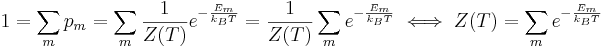  1= \sum_m p_m =  \sum_m \frac{1}{Z(T)} e^{-\frac{E_m}{k_BT}} = \frac{1}{Z(T)} \sum_m e^{-\frac{E_m}{k_BT}} \iff Z(T) = \sum_m e^{-\frac{E_m}{k_BT}}