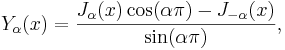 Y_\alpha(x) = \frac{J_\alpha(x) \cos(\alpha\pi) - J_{-\alpha}(x)}{\sin(\alpha\pi)},