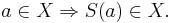 a \in X \Rightarrow S(a) \in X.