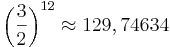 \left(\frac{3}{2}\right)^{12} \approx 129,74634