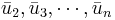 \bar{u}_2, \bar{u}_3, \cdots, \bar{u}_n