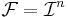 \mathcal{F} = \mathcal{I}^n