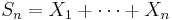 S_n = X_1 + \cdots + X_n