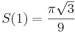 S(1) = \frac{\pi\sqrt 3}{9}