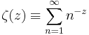 \zeta(z)\equiv\sum_{n=1}^{\infty}n^{-z}