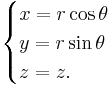 \begin{cases}x = r\cos\theta \\ y = r\sin\theta\\ z=z.\end{cases}