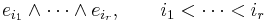 
e_{i_1} \wedge \cdots \wedge e_{i_r}, \qquad i_1 < \cdots < i_r
