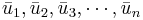 \bar{u}_1,\bar{u}_2, \bar{u}_3, \cdots, \bar{u}_n