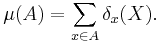 \mu (A) = \sum_{x \in A} \delta_x (X).