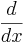 \frac{d}{dx}