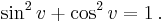 \sin^2v+\cos^2v=1 \, .