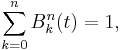 \sum^n_{k=0} B^n_k(t) = 1,