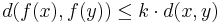 d(f(x), f(y)) \leq k\cdot d(x,y)