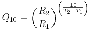 Q_{10}=\left( \frac{R_2}{R_1} \right )^{\left( \frac{10}{T_2-T_1} \right) }