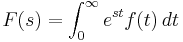 F(s) = \int_{0}^{\infty}e^{st}f(t)\, dt