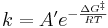 k = A'e^{-\frac{\Delta G^\Dagger}{RT}}