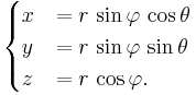 
\begin{cases}
x &= r \, \sin\varphi \, \cos\theta \\
y &= r \, \sin\varphi \, \sin\theta \\
z &= r \, \cos\varphi.
\end{cases}
