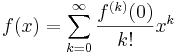 f(x) = \sum_{k=0}^\infty \frac{f^{(k)}(0)}{k!}x^k