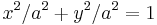 x^2/a^2 + y^2/a^2 = 1  \,