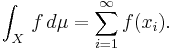 \int_X \, f \,  d\mu = \sum_{i = 1}^\infty f(x_i) .